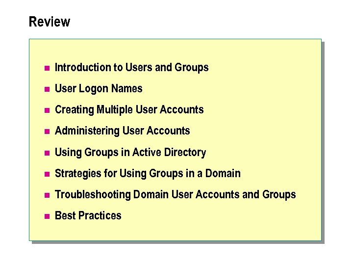 Review n Introduction to Users and Groups n User Logon Names n Creating Multiple