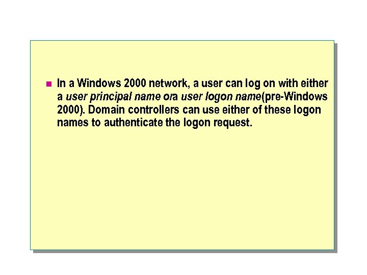 n In a Windows 2000 network, a user can log on with either a