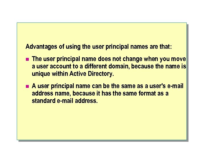 Advantages of using the user principal names are that: n The user principal name