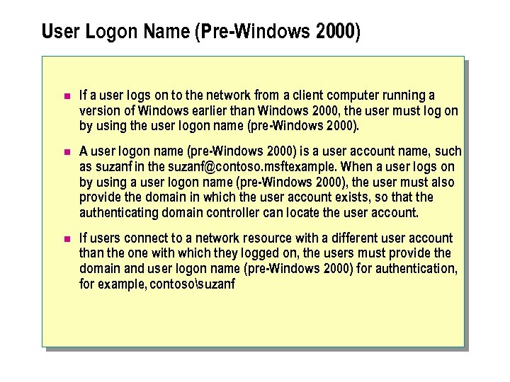 User Logon Name (Pre-Windows 2000) n If a user logs on to the network