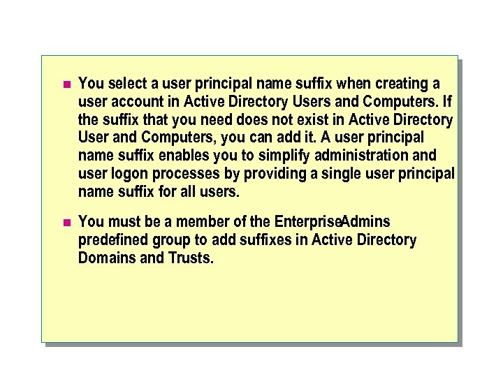 n You select a user principal name suffix when creating a user account in