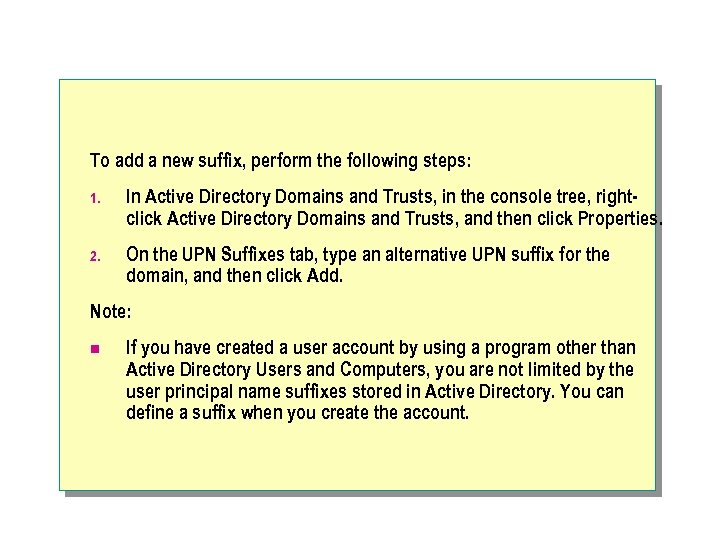 To add a new suffix, perform the following steps: 1. In Active Directory Domains