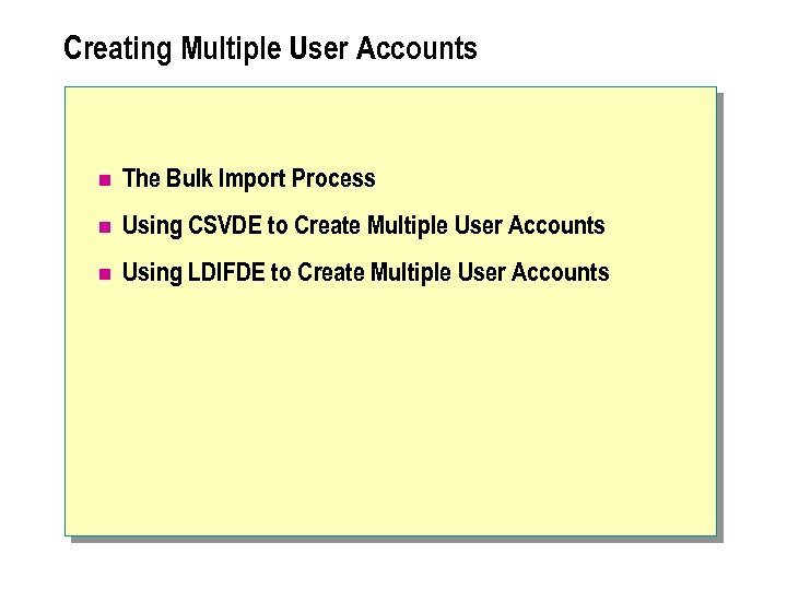 Creating Multiple User Accounts n The Bulk Import Process n Using CSVDE to Create