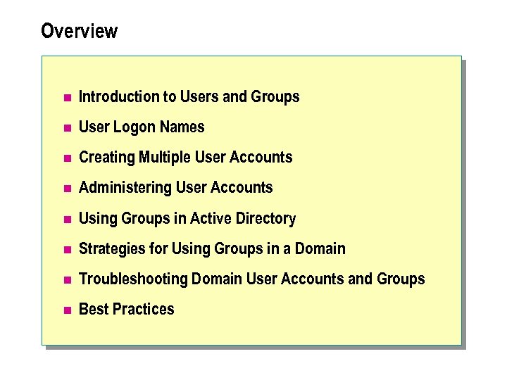 Overview n Introduction to Users and Groups n User Logon Names n Creating Multiple