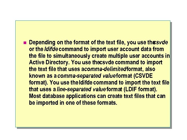 n Depending on the format of the text file, you use the csvde or