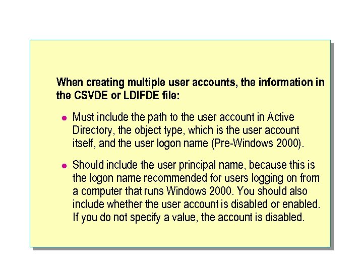 When creating multiple user accounts, the information in the CSVDE or LDIFDE file: l