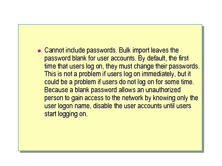 l Cannot include passwords. Bulk import leaves the password blank for user accounts. By