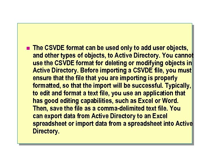 n The CSVDE format can be used only to add user objects, and other