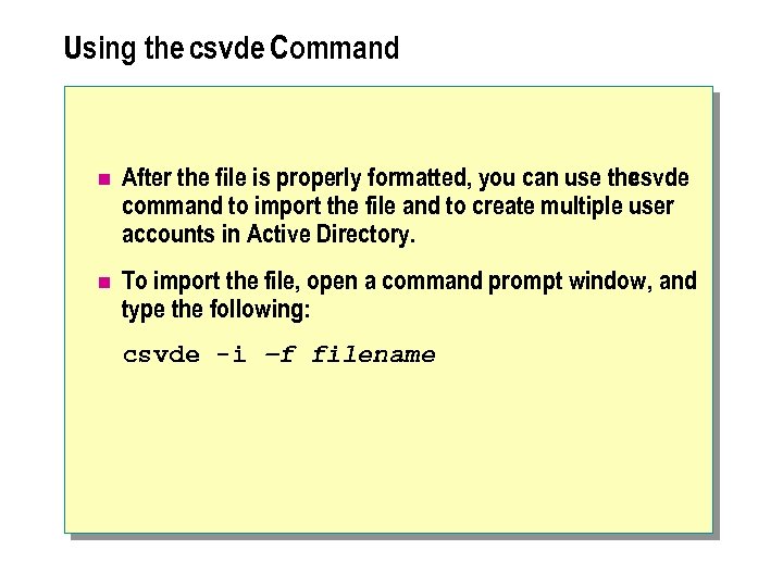 Using the csvde Command n After the file is properly formatted, you can use