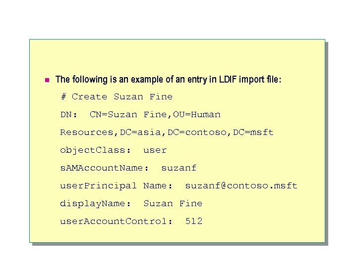 n The following is an example of an entry in LDIF import file: #