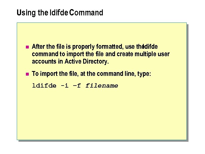 Using the ldifde Command n After the file is properly formatted, use the ldifde