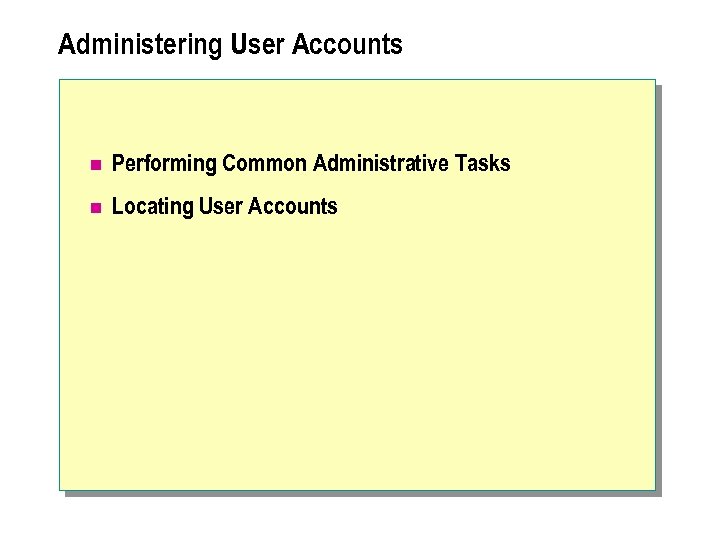 Administering User Accounts n Performing Common Administrative Tasks n Locating User Accounts 