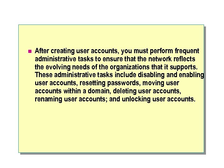 n After creating user accounts, you must perform frequent administrative tasks to ensure that