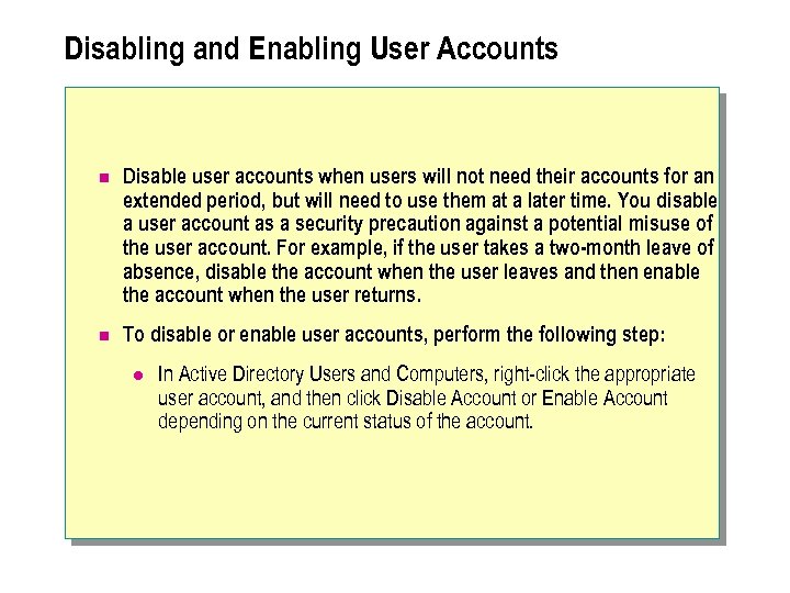 Disabling and Enabling User Accounts n Disable user accounts when users will not need