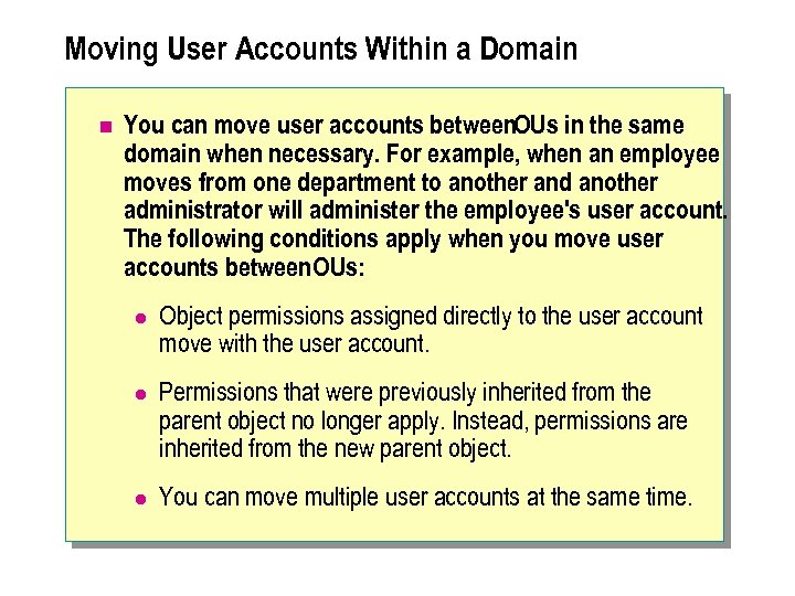 Moving User Accounts Within a Domain n You can move user accounts between. OUs