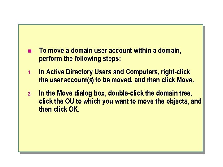 n To move a domain user account within a domain, perform the following steps: