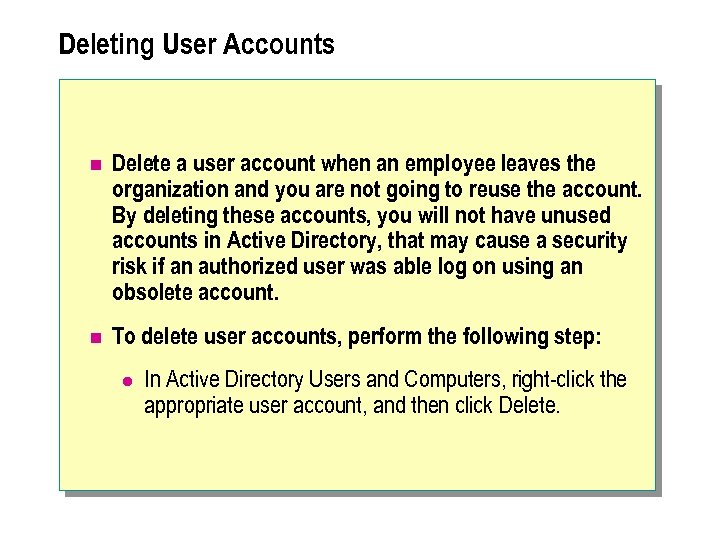 Deleting User Accounts n Delete a user account when an employee leaves the organization