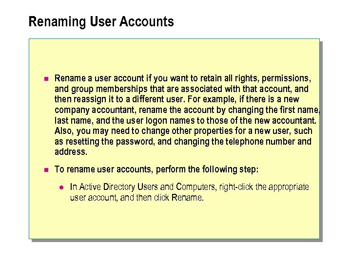 Renaming User Accounts n Rename a user account if you want to retain all