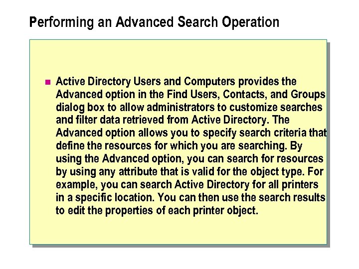 Performing an Advanced Search Operation n Active Directory Users and Computers provides the Advanced