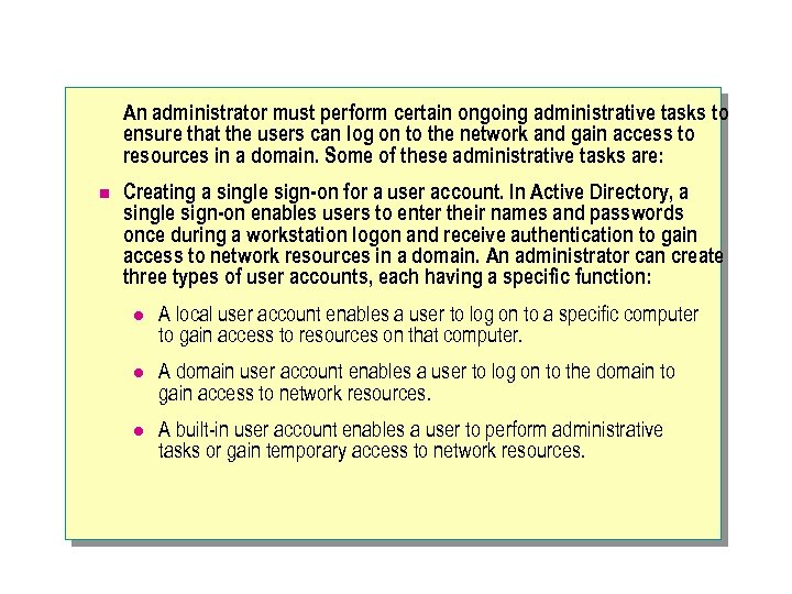 An administrator must perform certain ongoing administrative tasks to ensure that the users can