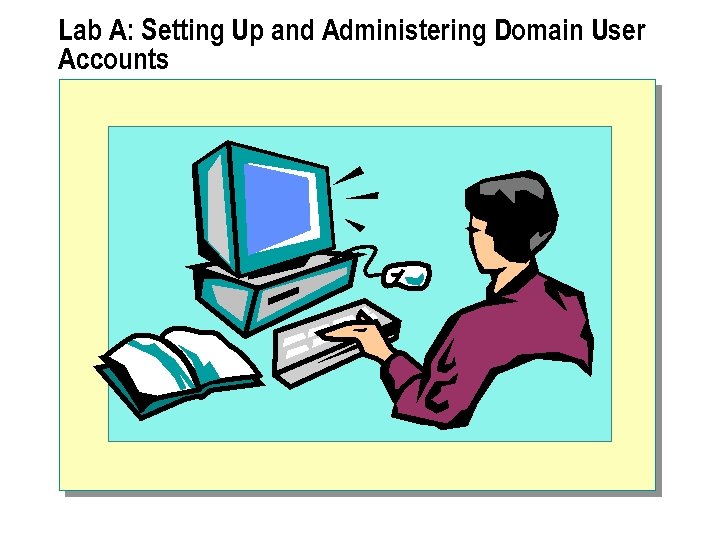 Lab A: Setting Up and Administering Domain User Accounts 