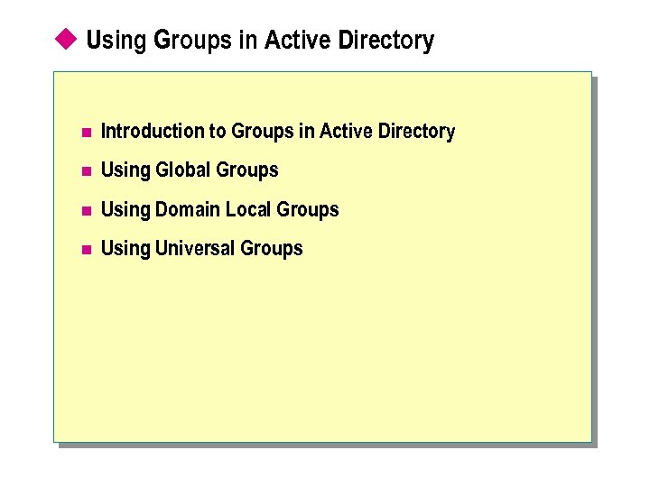 u Using Groups in Active Directory n Introduction to Groups in Active Directory n