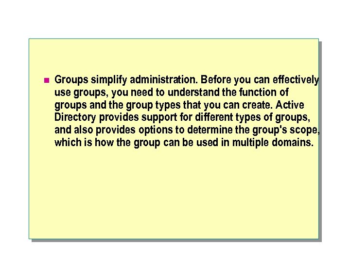 n Groups simplify administration. Before you can effectively use groups, you need to understand