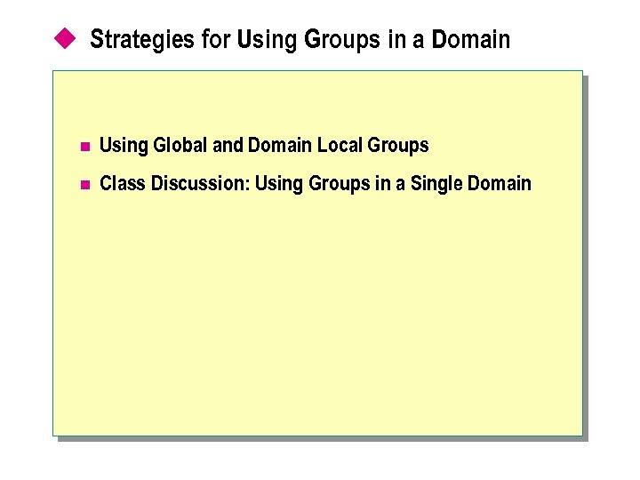u Strategies for Using Groups in a Domain n Using Global and Domain Local