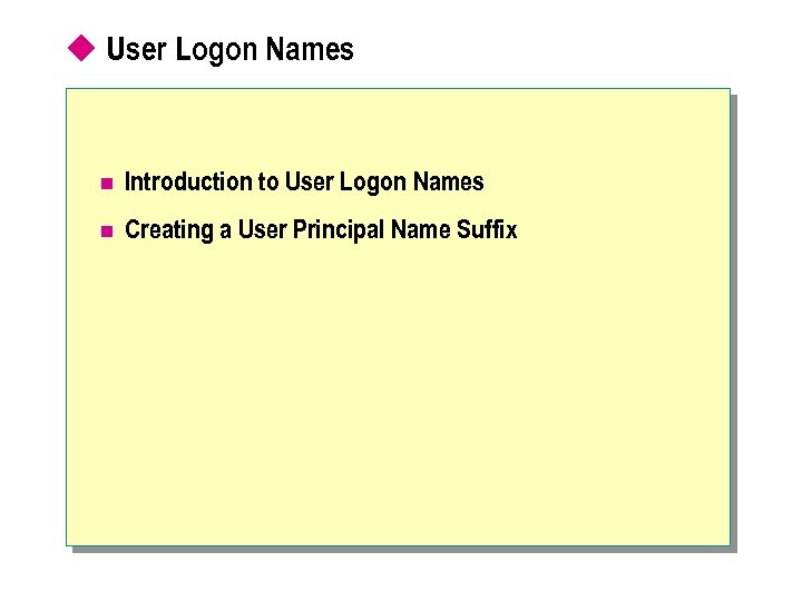 u User Logon Names n Introduction to User Logon Names n Creating a User