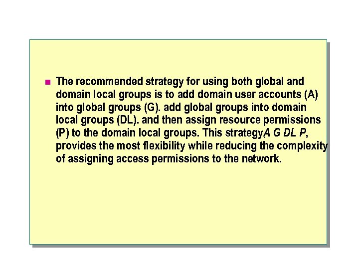n The recommended strategy for using both global and domain local groups is to
