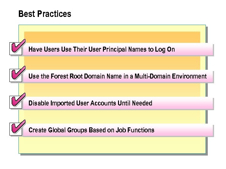 Best Practices Have Users Use Their User Principal Names to Log On Use the