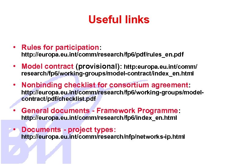 Useful links • Rules for participation: http: //europa. eu. int/comm/research/fp 6/pdf/rules_en. pdf • Model