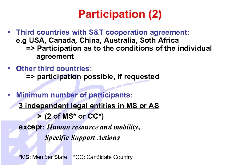 Participation (2) • Third countries with S&T cooperation agreement: e. g USA, Canada, China,