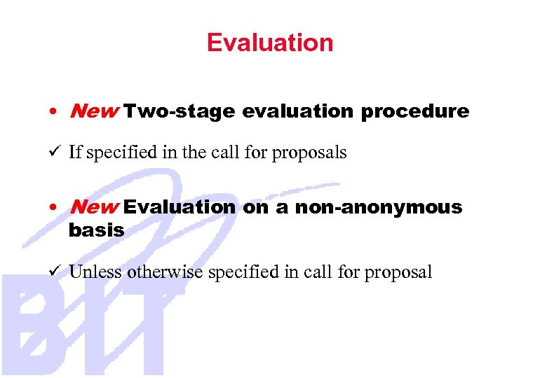 Evaluation • New Two-stage evaluation procedure ü If specified in the call for proposals