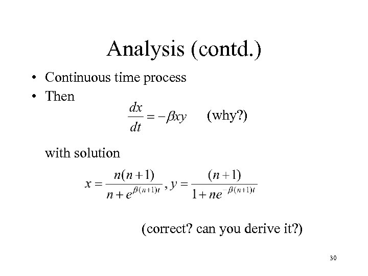 Analysis (contd. ) • Continuous time process • Then (why? ) with solution (correct?