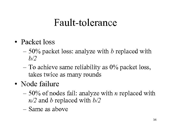 Fault-tolerance • Packet loss – 50% packet loss: analyze with b replaced with b/2