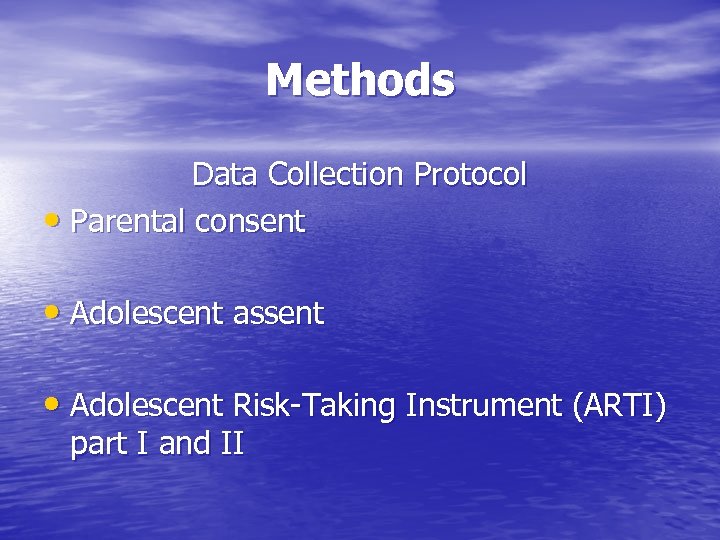 Methods Data Collection Protocol • Parental consent • Adolescent assent • Adolescent Risk-Taking Instrument