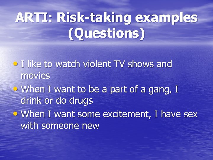 ARTI: Risk-taking examples (Questions) • I like to watch violent TV shows and movies