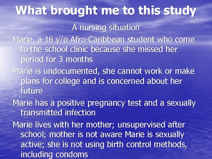 What brought me to this study A nursing situation Marie, a 16 y/o Afro-Caribbean