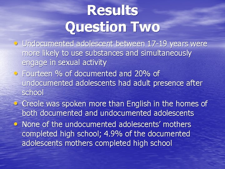 Results Question Two • Undocumented adolescent between 17 -19 years were • • •