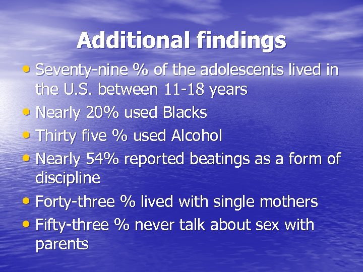 Additional findings • Seventy-nine % of the adolescents lived in the U. S. between