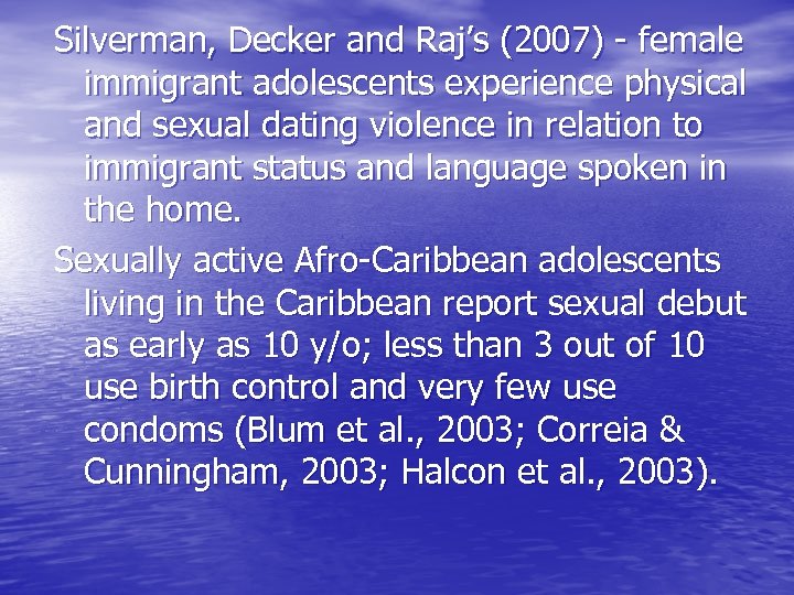 Silverman, Decker and Raj’s (2007) - female immigrant adolescents experience physical and sexual dating
