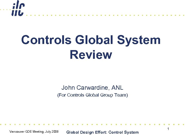 Controls Global System Review John Carwardine, ANL (For Controls Global Group Team) Vancouver GDE