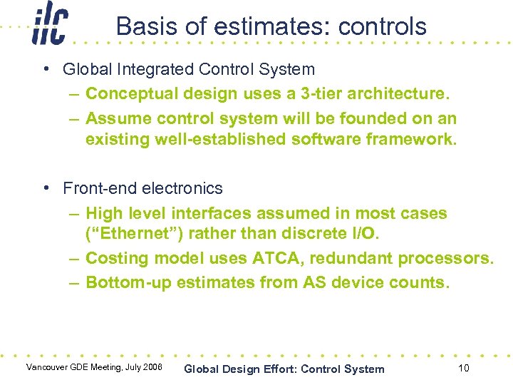 Basis of estimates: controls • Global Integrated Control System – Conceptual design uses a