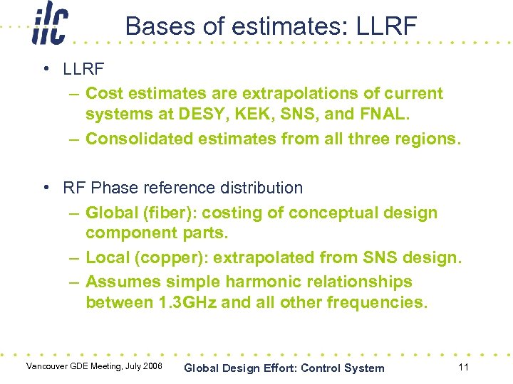 Bases of estimates: LLRF • LLRF – Cost estimates are extrapolations of current systems