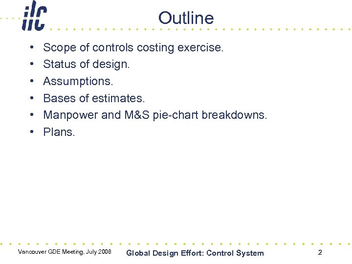 Outline • • • Scope of controls costing exercise. Status of design. Assumptions. Bases