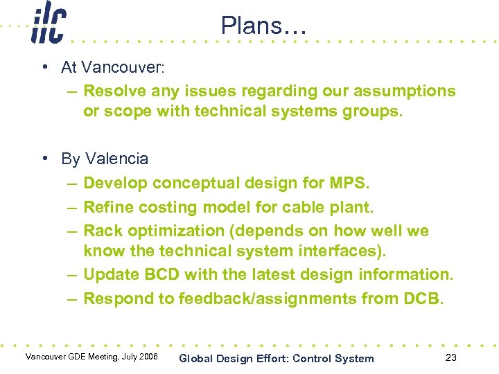 Plans… • At Vancouver: – Resolve any issues regarding our assumptions or scope with