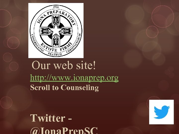 Our web site! http: //www. ionaprep. org Scroll to Counseling Twitter - 
