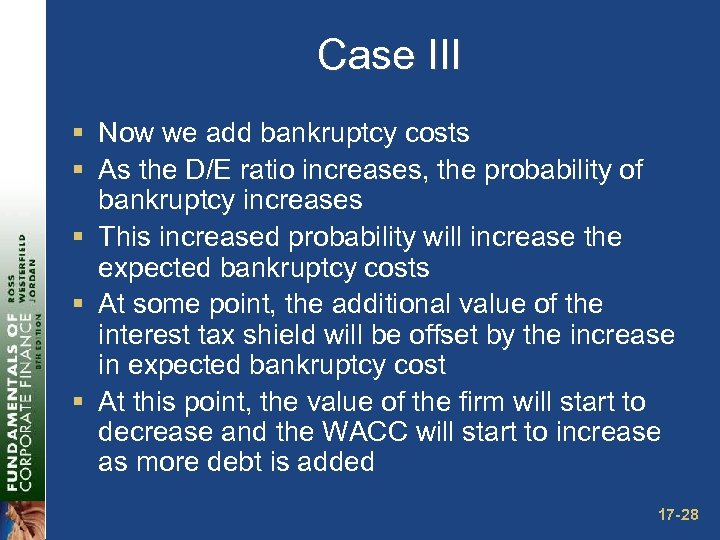Case III § Now we add bankruptcy costs § As the D/E ratio increases,