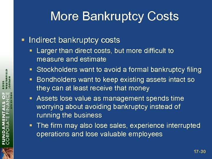 More Bankruptcy Costs § Indirect bankruptcy costs § Larger than direct costs, but more